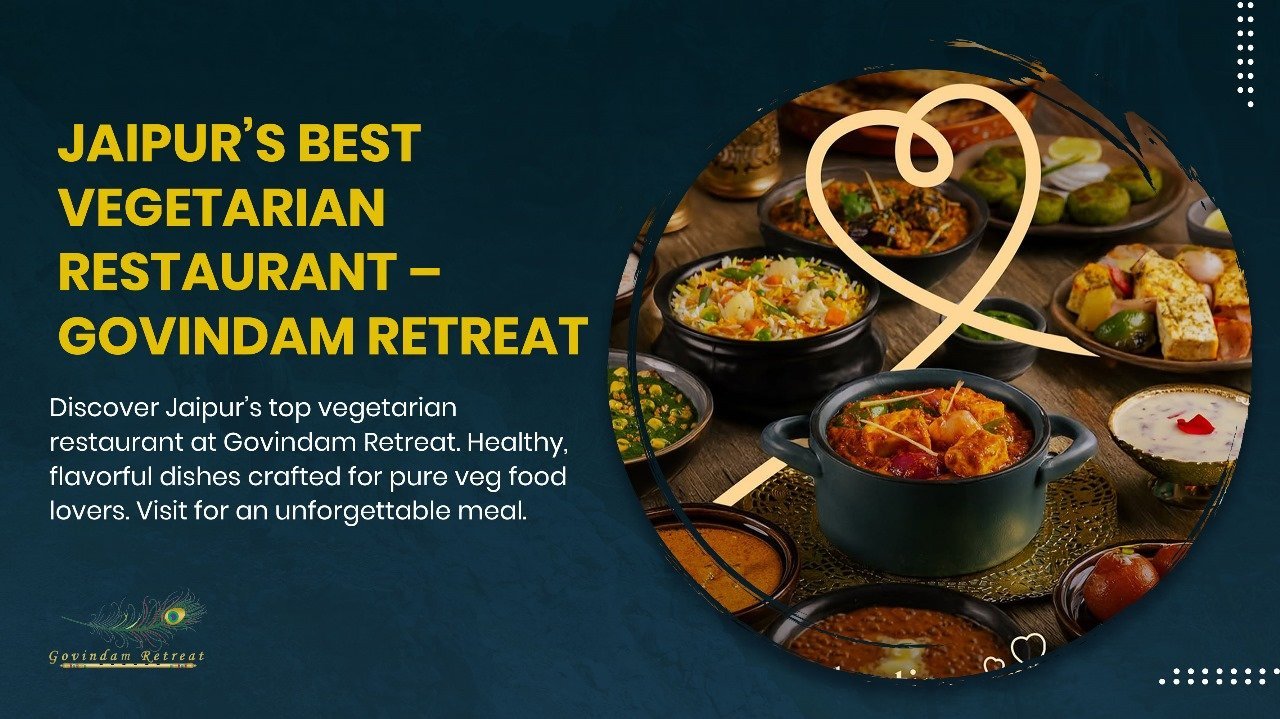 11 Extraordinary Jaipur’s Best Vegetarian Restaurant – Govindam Retreat’s Magnificent Dining